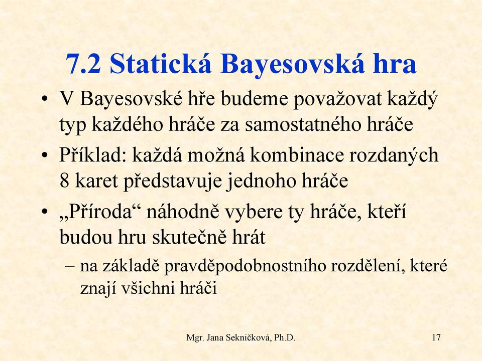 hráče Příroda náhodně vybere ty hráče, kteří budou hru skutečně hrát na