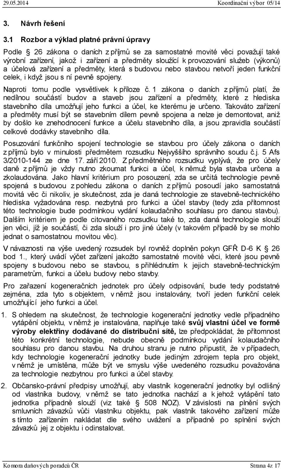 (výkonů) a účelová zařízení a předměty, která s budovou nebo stavbou netvoří jeden funkční celek, i když jsou s ní pevně spojeny. Naproti tomu podle vysvětlivek k příloze č.