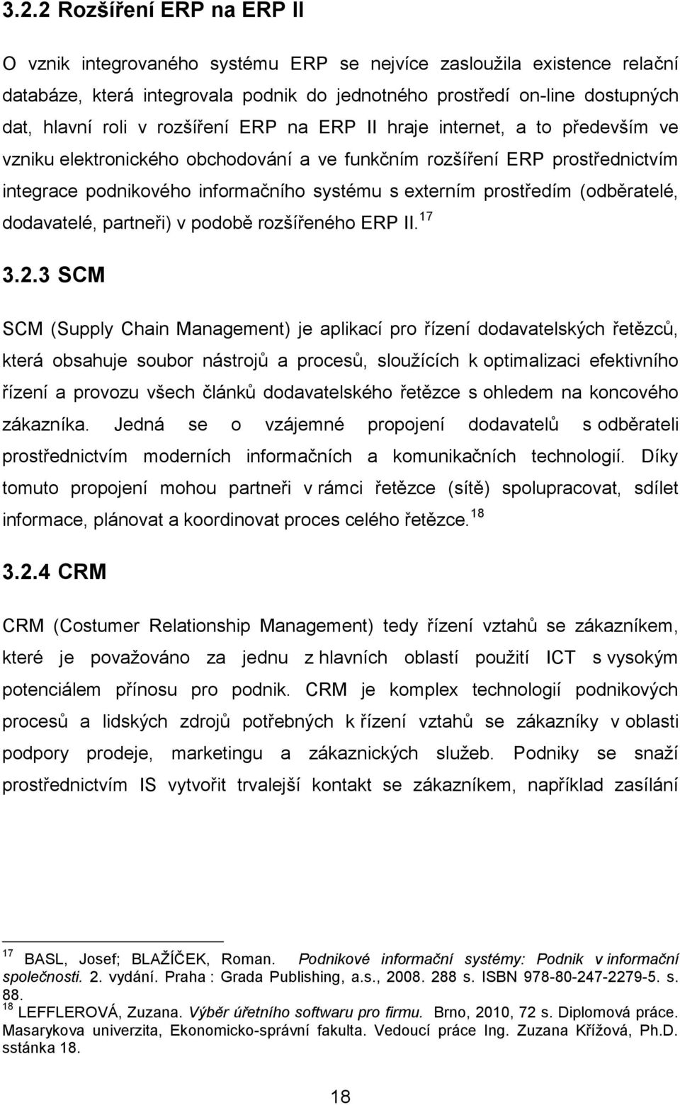 (odběratelé, dodavatelé, partneři) v podobě rozšířeného ERP II. 17 3.2.