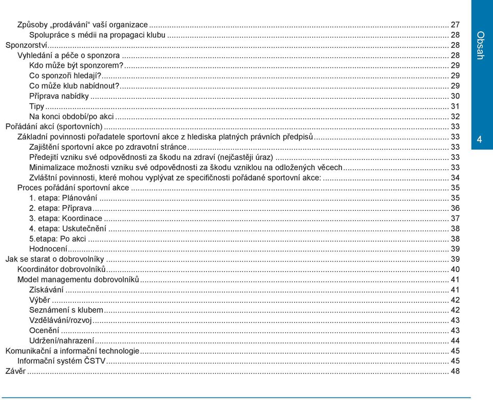 .. 33 Základní povinnosti pořadatele sportovní akce z hlediska platných právních předpisů... 33 Zajištění sportovní akce po zdravotní stránce.
