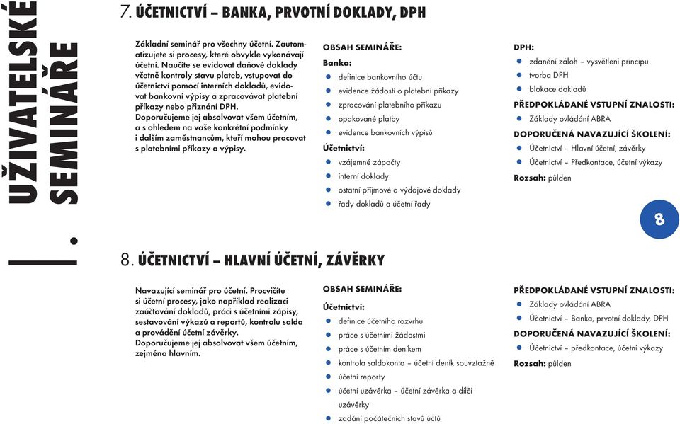 Doporučujeme jej absolvovat všem účetním, a s ohledem na vaše konkrétní podmínky i dalším zaměstnancům, kteří mohou pracovat s platebními příkazy a výpisy.