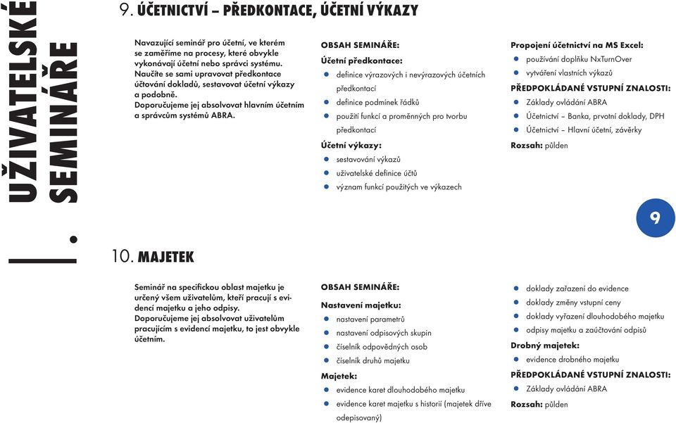 MAJETEK Seminář na specifickou oblast majetku je určený všem uživatelům, kteří pracují s evidencí majetku a jeho odpisy.