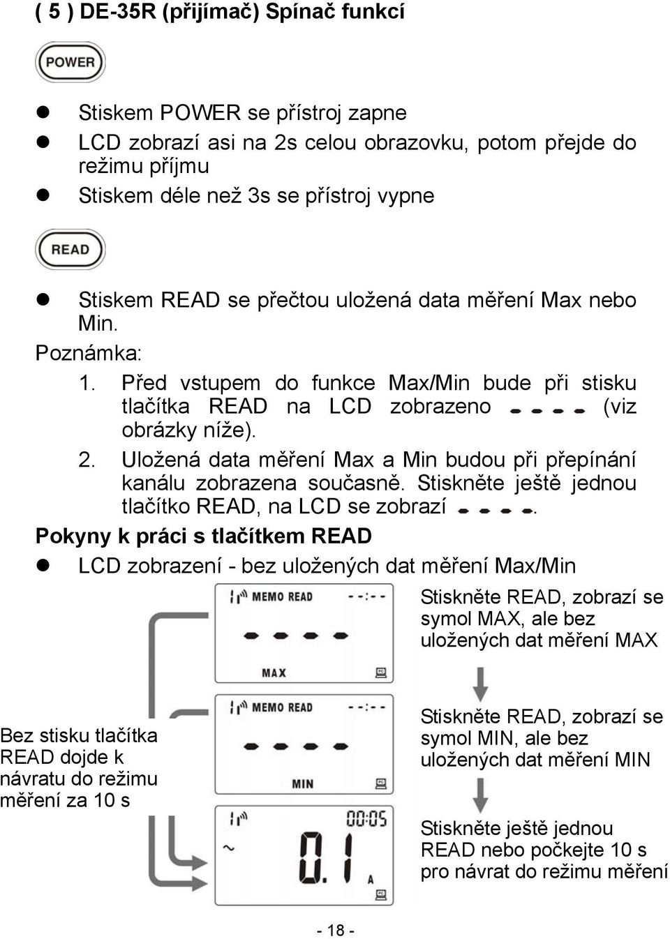Uložená data měření Max a Min budou při přepínání kanálu zobrazena současně. Stiskněte ještě jednou tlačítko READ, na LCD se zobrazí.
