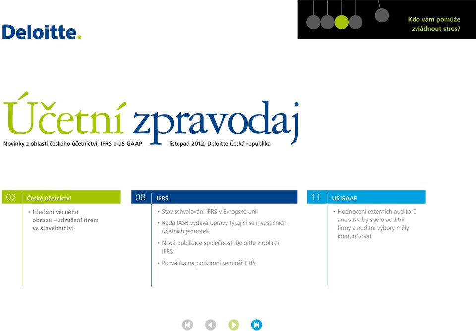 Hledání věrného obrazu sdružení firem ve stavebnictví 08 IFRS Stav schvalování IFRS v Evropské unii Rada IASB vydává úpravy