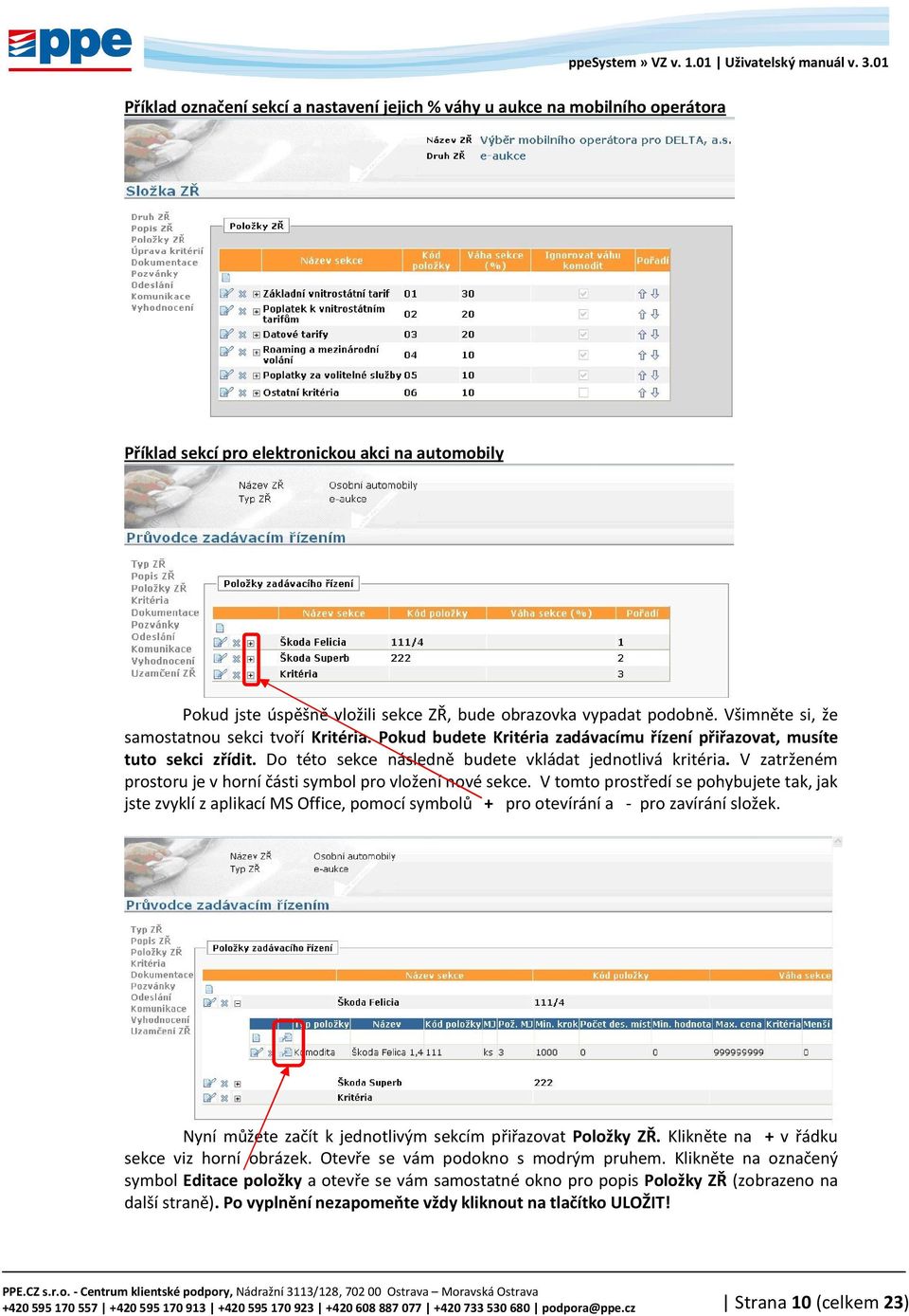 V zatrženém prostoru je v horní části symbol pro vložení nové sekce. V tomto prostředí se pohybujete tak, jak jste zvyklí z aplikací MS Office, pomocí symbolů + pro otevírání a - pro zavírání složek.