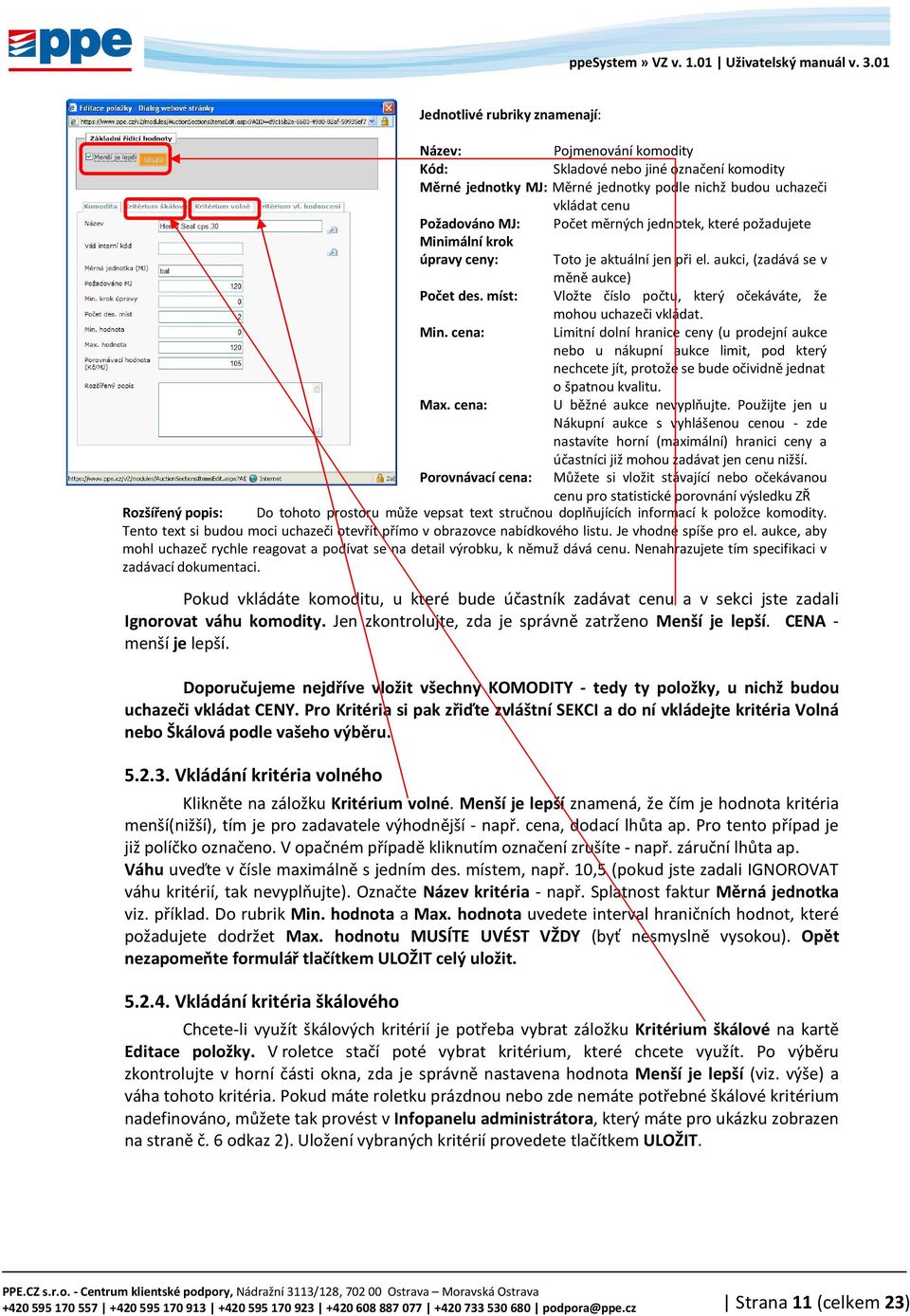 Pro Kritéria si pak zřiďte zvláštní SEKCI a do ní vkládejte kritéria Volná nebo Škálová podle vašeho výběru. 5.2.3. Vkládání kritéria volného Klikněte na záložku Kritérium volné.