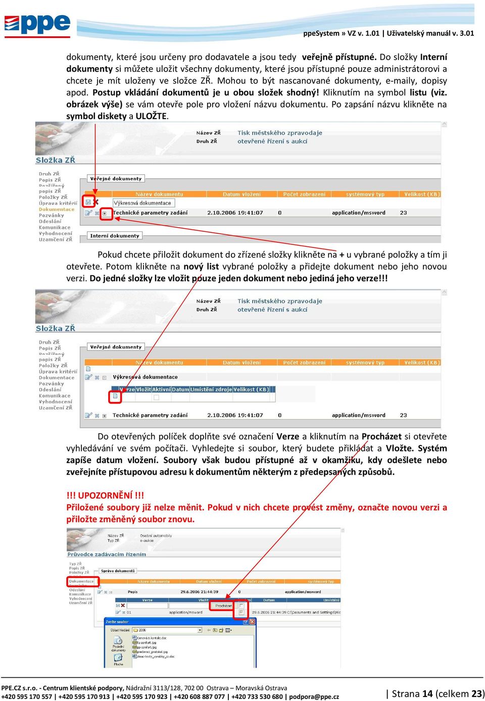 Mohou to být nascanované dokumenty, e-maily, dopisy apod. Postup vkládání dokumentů je u obou složek shodný! Kliknutím na symbol listu (viz.