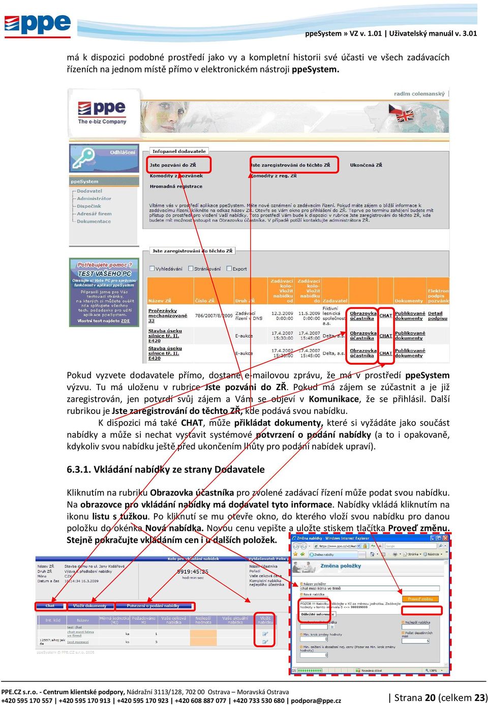 Pokud má zájem se zúčastnit a je již zaregistrován, jen potvrdí svůj zájem a Vám se objeví v Komunikace, že se přihlásil. Další rubrikou je Jste zaregistrování do těchto ZŘ, kde podává svou nabídku.