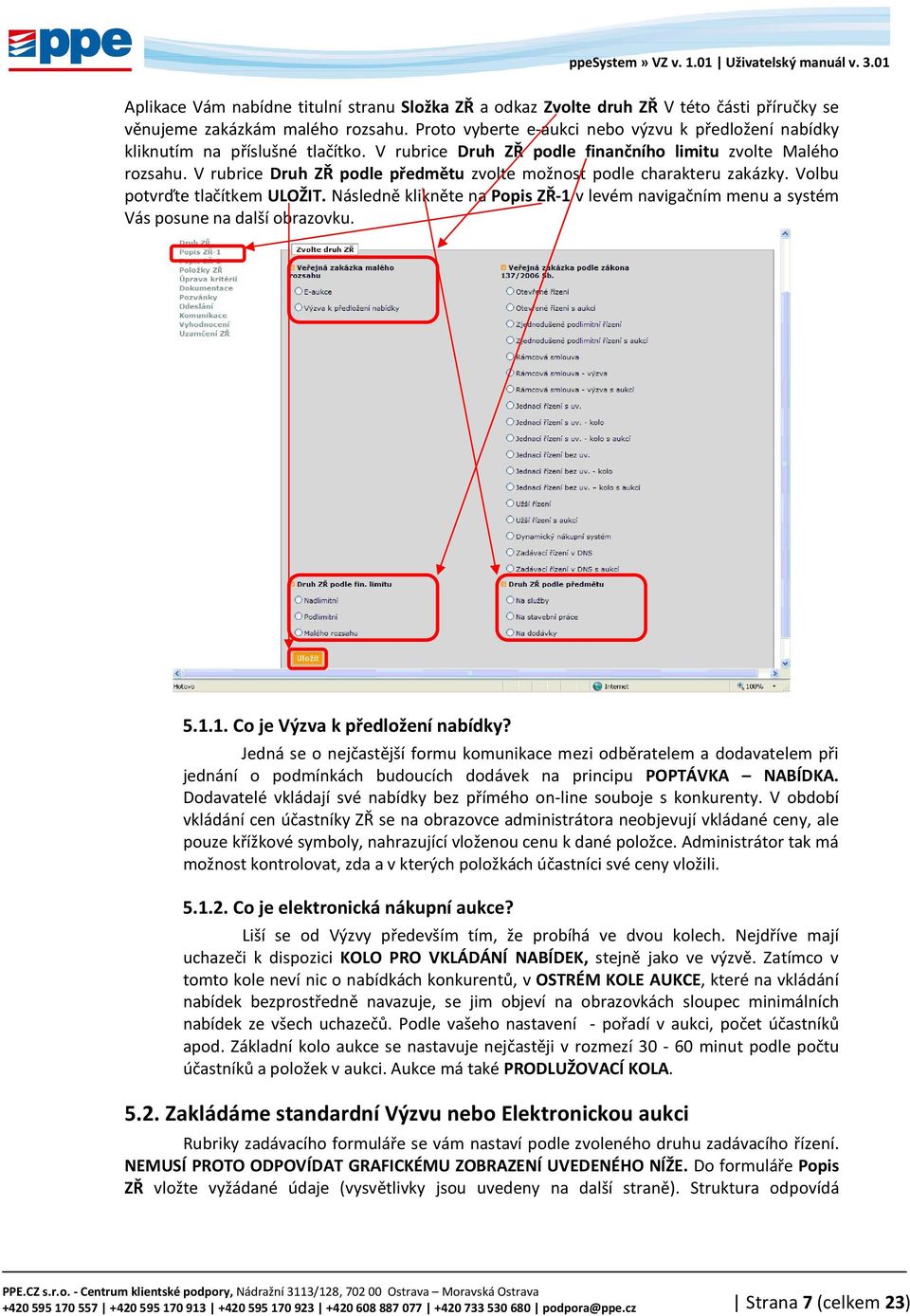 V rubrice Druh ZŘ podle předmětu zvolte možnost podle charakteru zakázky. Volbu potvrďte tlačítkem ULOŽIT.