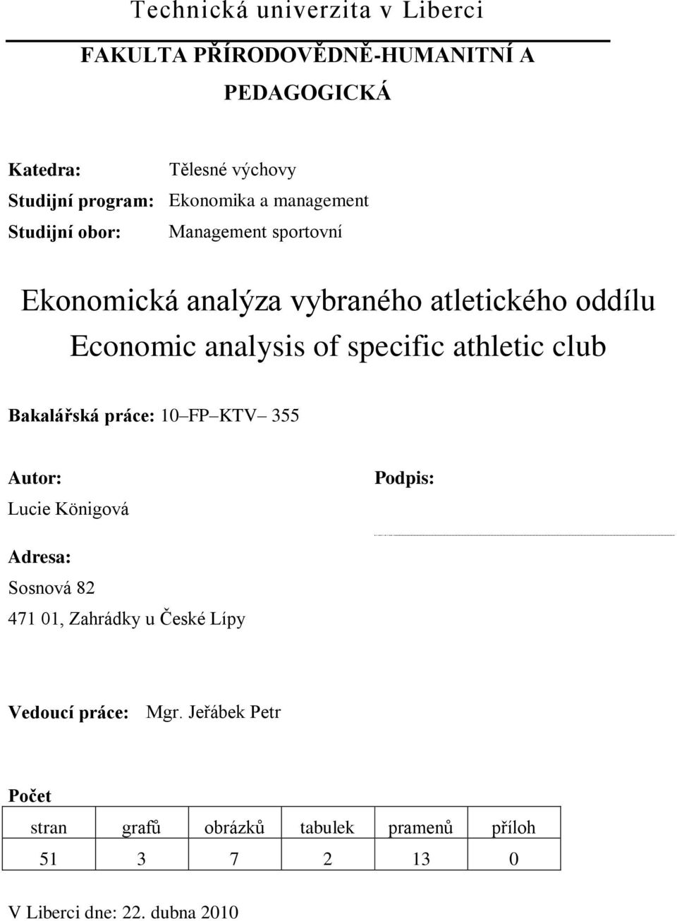 of specific athletic club Bakalářská práce: 10 FP KTV 355 Autor: Lucie Königová Podpis: Adresa: Sosnová 82 471 01, Zahrádky u