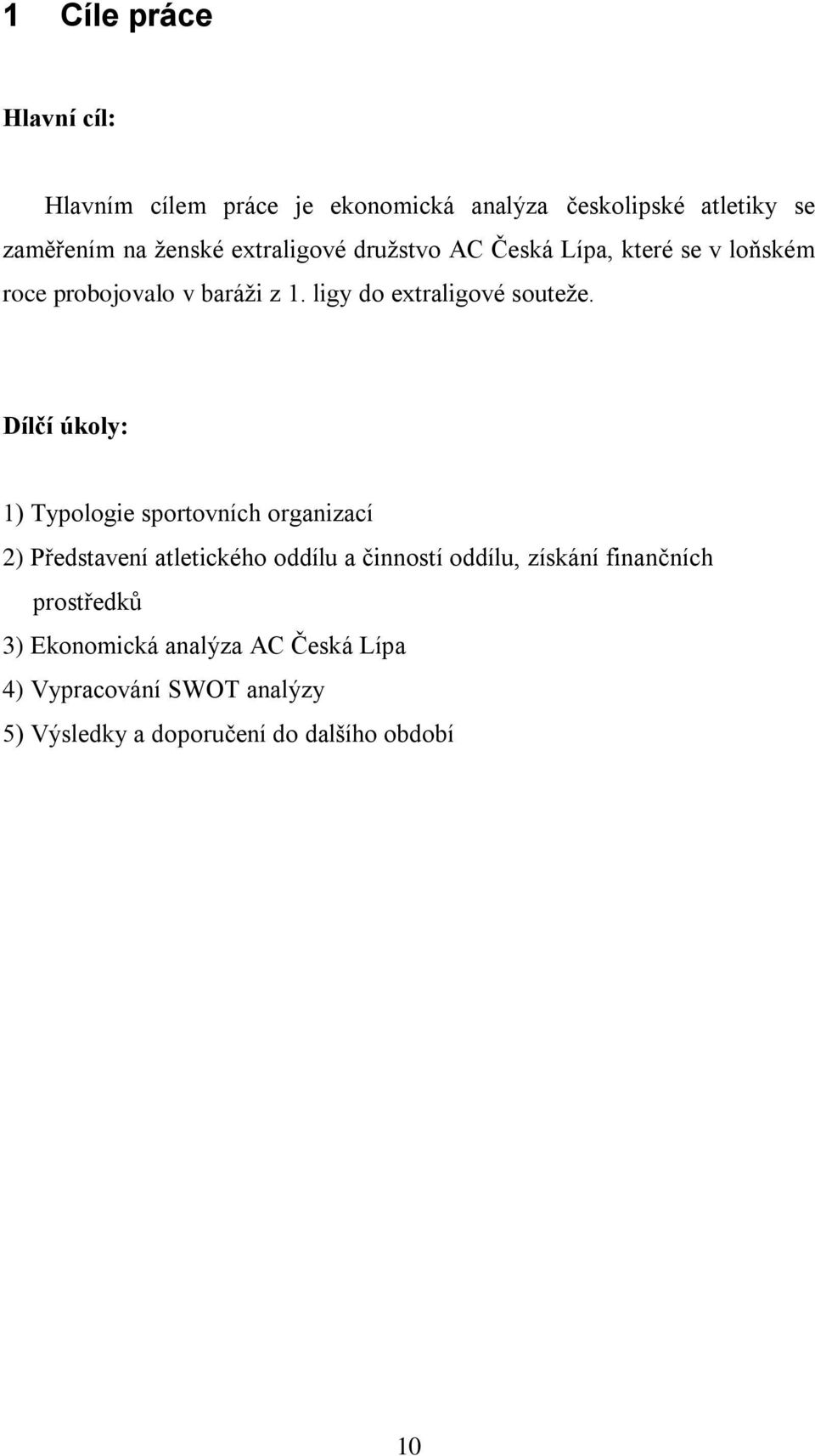 Dílčí úkoly: 1) Typologie sportovních organizací 2) Představení atletického oddílu a činností oddílu, získání