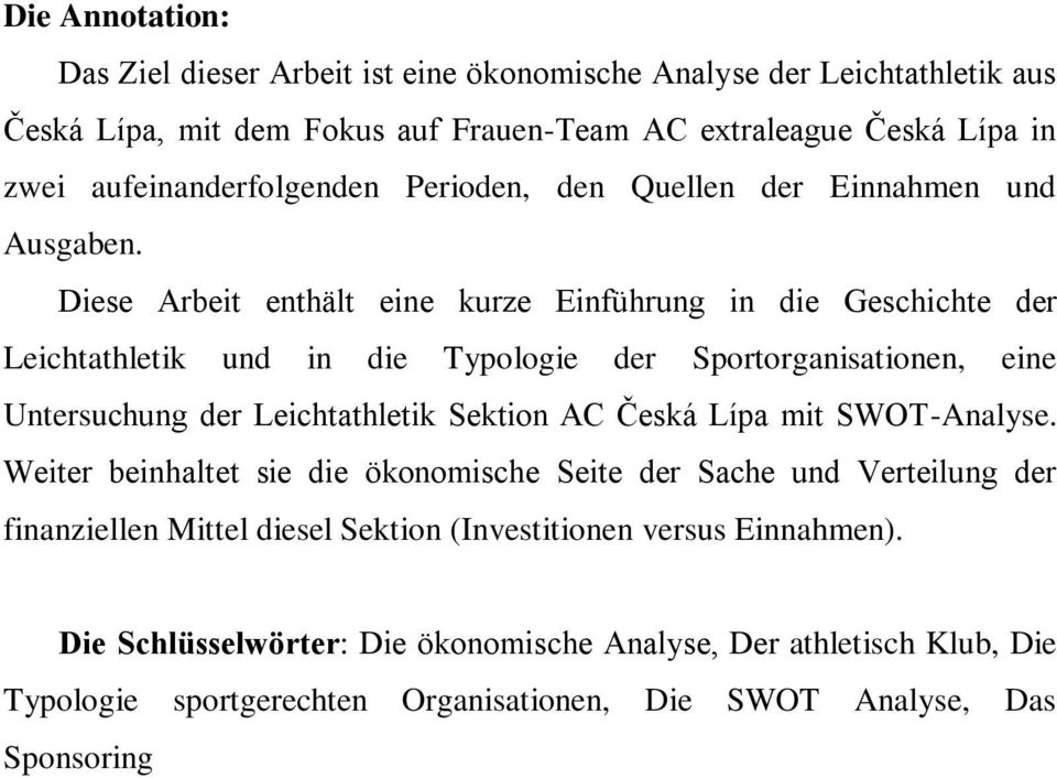 Diese Arbeit enthält eine kurze Einführung in die Geschichte der Leichtathletik und in die Typologie der Sportorganisationen, eine Untersuchung der Leichtathletik Sektion AC Česká