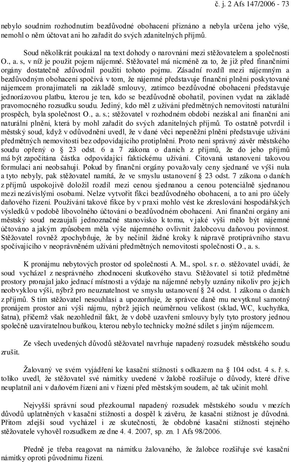 Stěžovatel má nicméně za to, že již před finančními orgány dostatečně zdůvodnil použití tohoto pojmu.