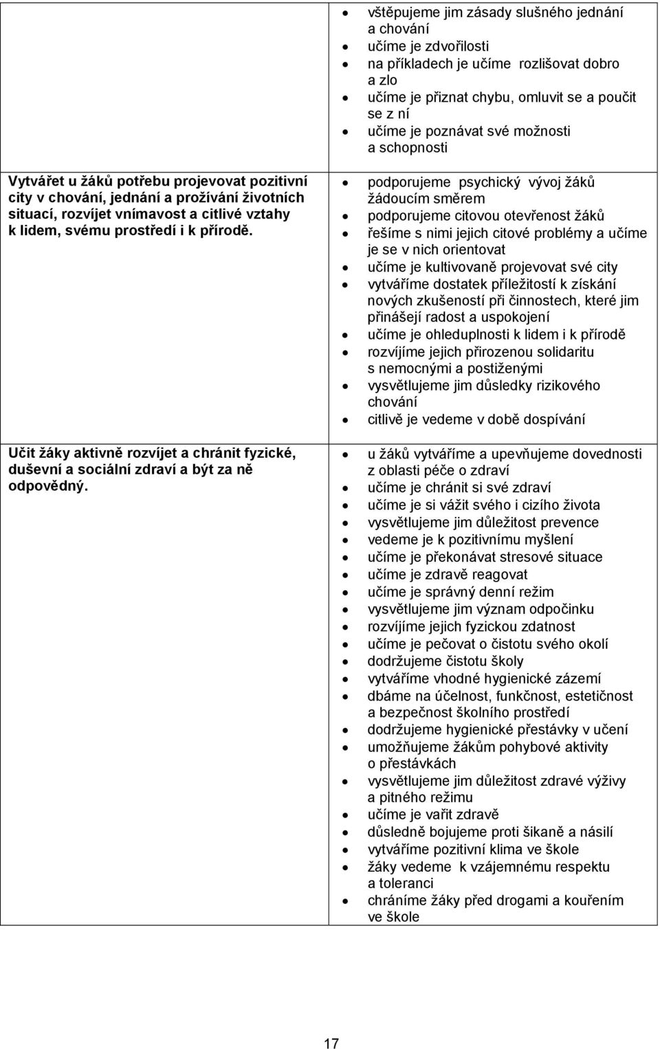 Učit žáky aktivně rozvíjet a chránit fyzické, duševní a sociální zdraví a být za ně odpovědný.