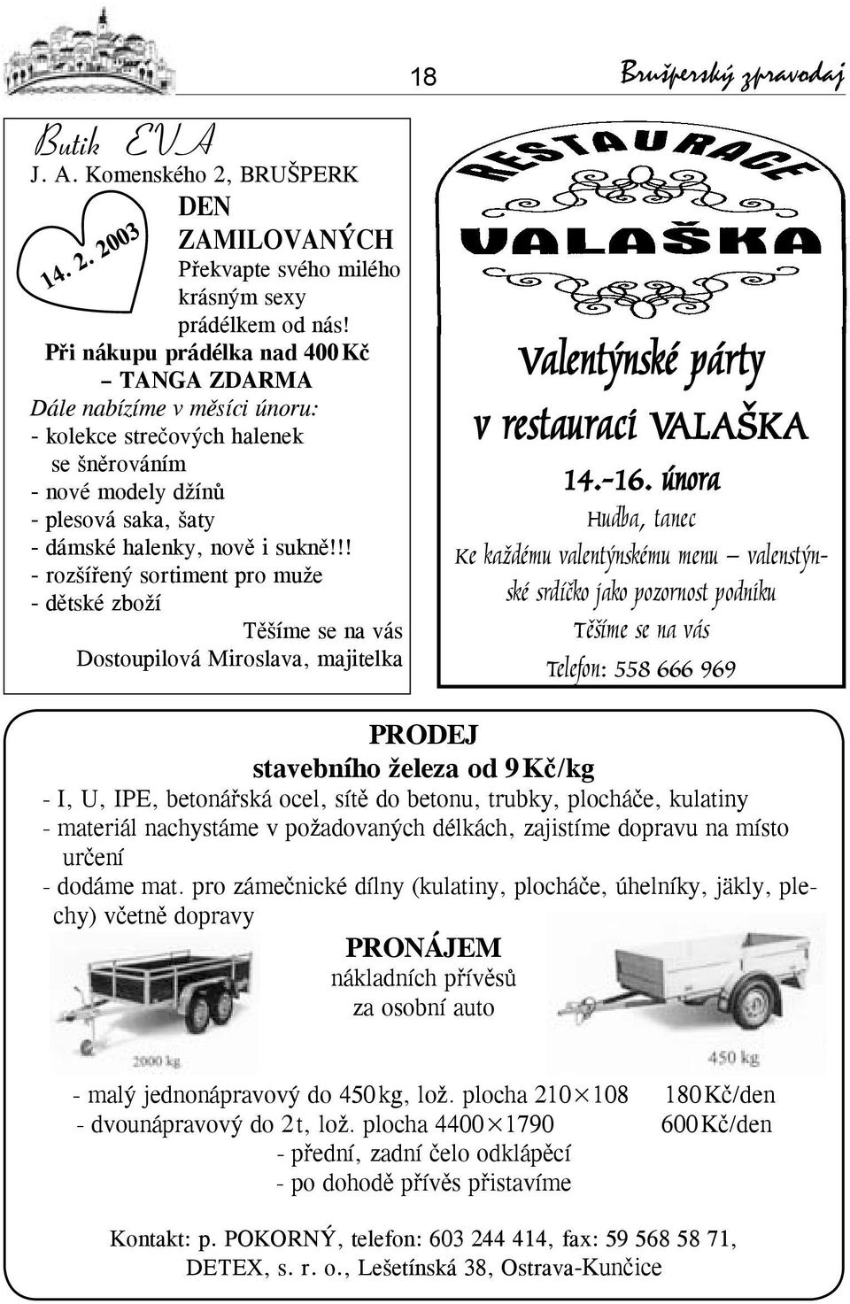 !! - rozšířený sortiment pro muže - dětské zboží Těšíme se na vás Dostoupilová Miroslava, majitelka 14. 2. 2003 18 Brušperský zpravodaj Valentýnské párty v restauraci VALAŠKA 14.-16.