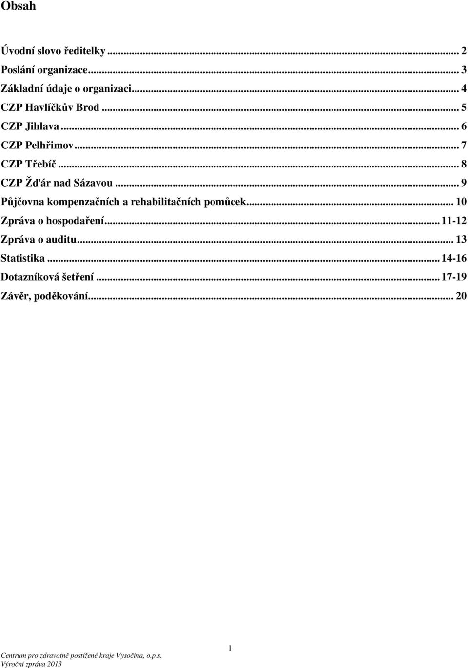 .. 8 CZP Žďár nad Sázavou... 9 Půjčovna kompenzačních a rehabilitačních pomůcek.