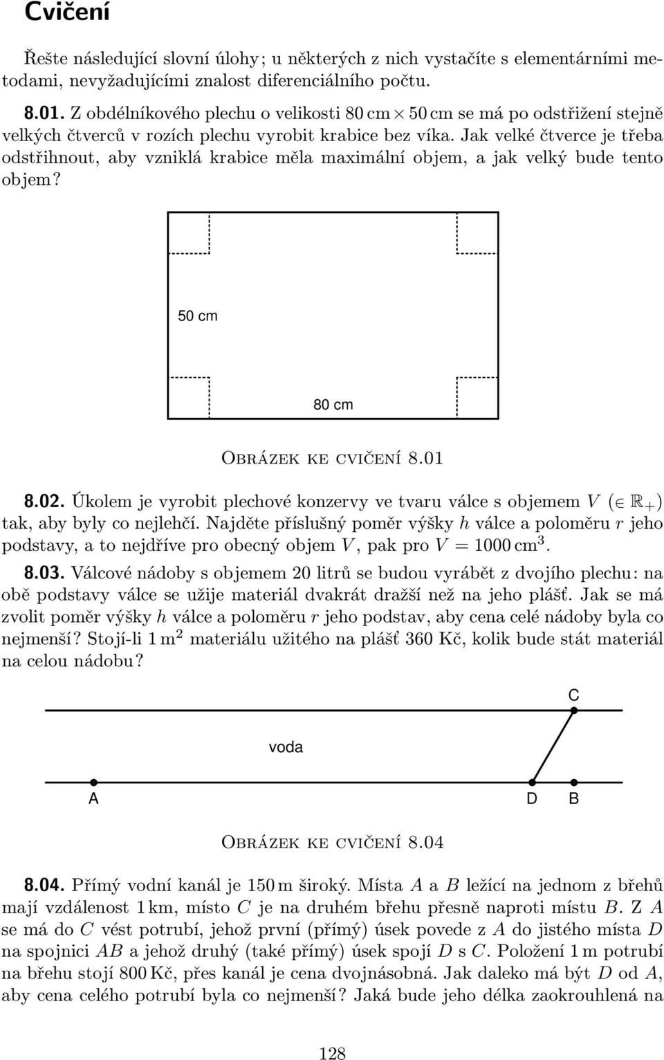 Jak velké čtverce je třeba odstřihnout, aby vzniklá krabice měla maximální objem, a jak velký bude tento objem? 50 cm 80 cm Obrázek ke cvičení 8.01 8.02.