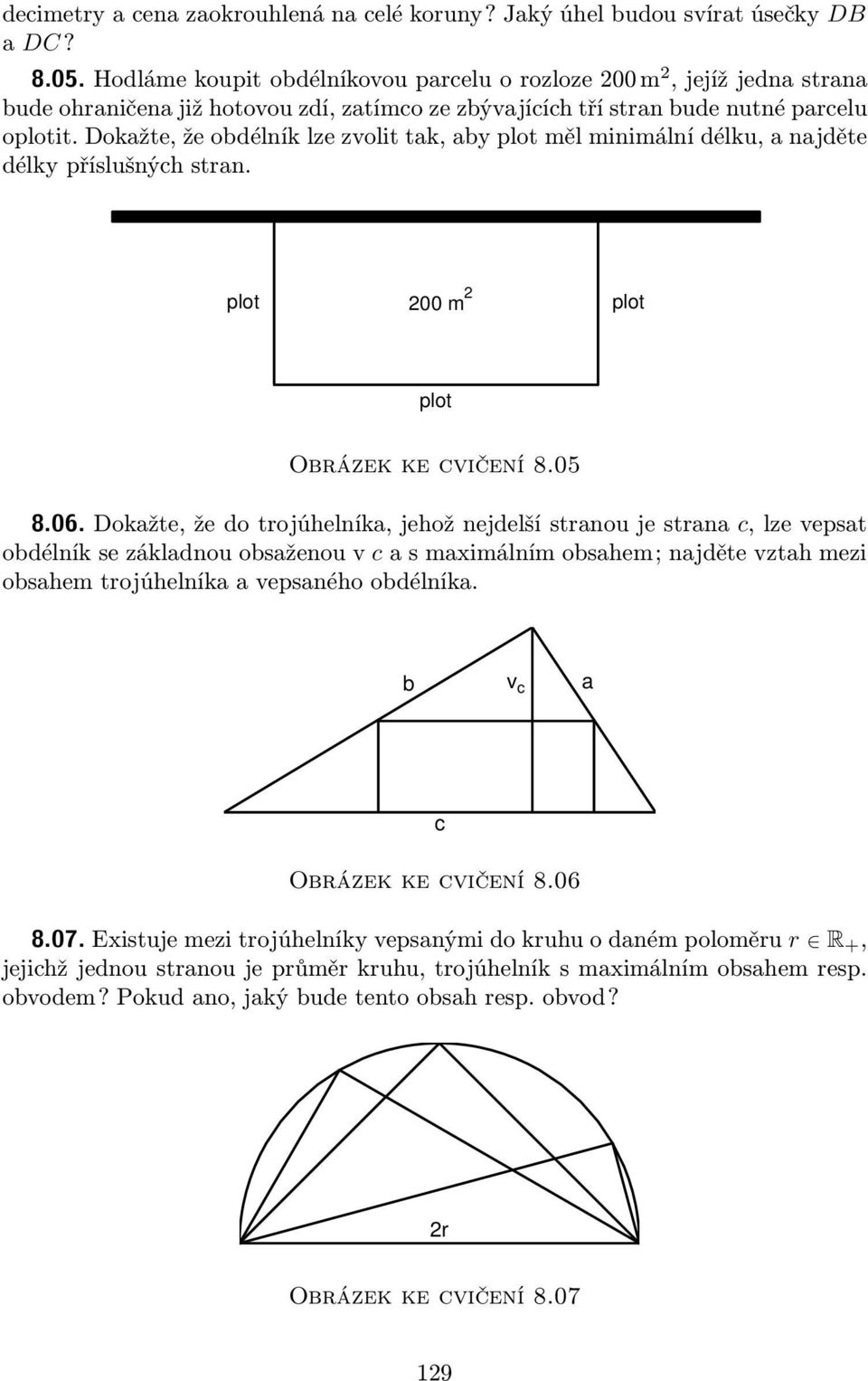 Dokažte, že obdélník lze zvolit tak, aby plot měl minimální délku, a najděte délky příslušných stran. plot 200 m 2 plot plot Obrázek ke cvičení 8.05 8.06.