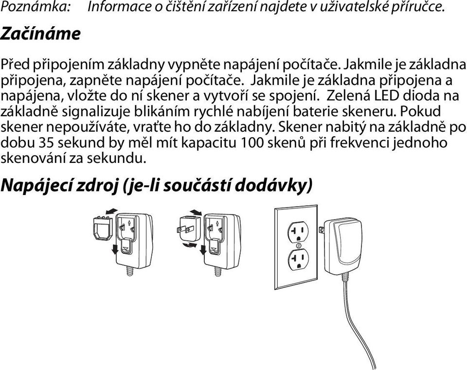 Zelená LED dioda na základně signalizuje blikáním rychlé nabíjení baterie skeneru. Pokud skener nepoužíváte, vraťte ho do základny.