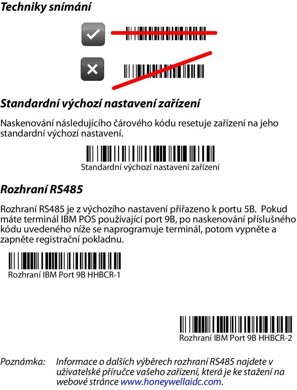 Pokud máte terminál IBM POS používající port 9B, po naskenování příslušného kódu uvedeného níže se naprogramuje terminál, potom vypněte a zapněte registrační