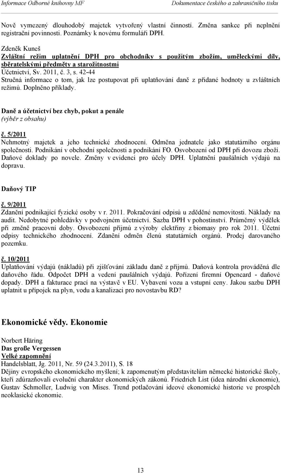 42-44 Stručná informace o tom, jak lze postupovat při uplatňování daně z přidané hodnoty u zvláštních režimů. Doplněno příklady. Daně a účetnictví bez chyb, pokut a penále (výběr z obsahu) č.