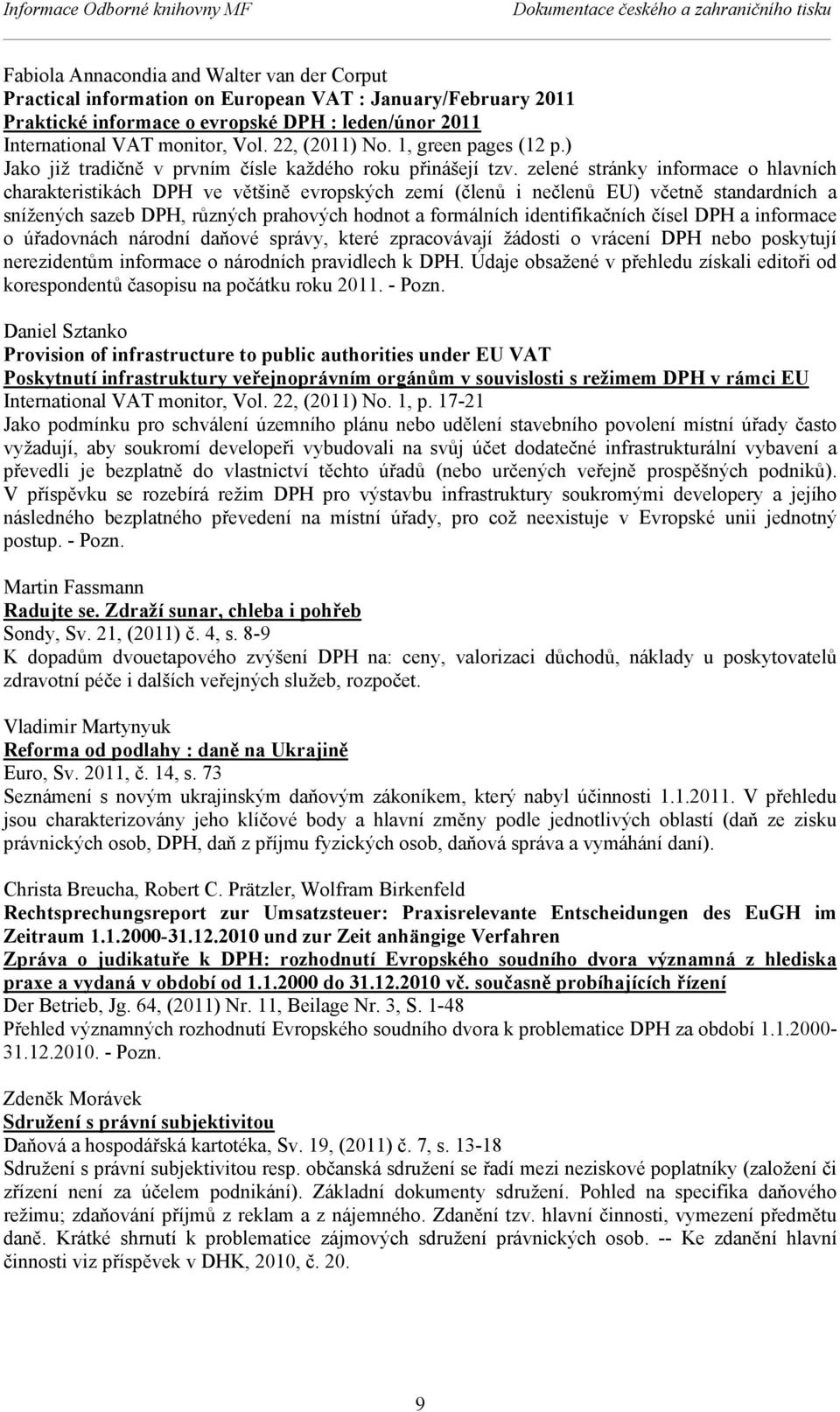 zelené stránky informace o hlavních charakteristikách DPH ve většině evropských zemí (členů i nečlenů EU) včetně standardních a snížených sazeb DPH, různých prahových hodnot a formálních