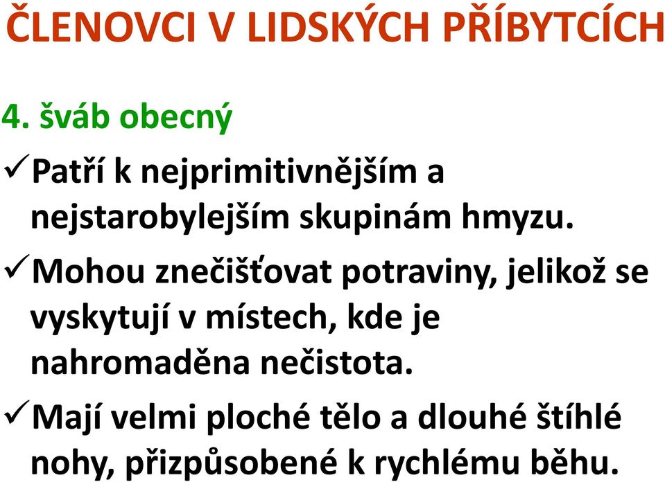 Mohou znečišťovat potraviny, jelikož se vyskytují v místech,