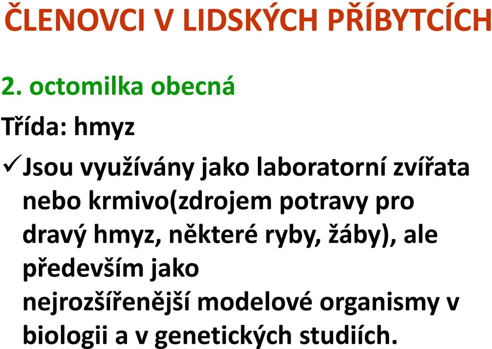 dravý hmyz, některé ryby, žáby), ale především jako