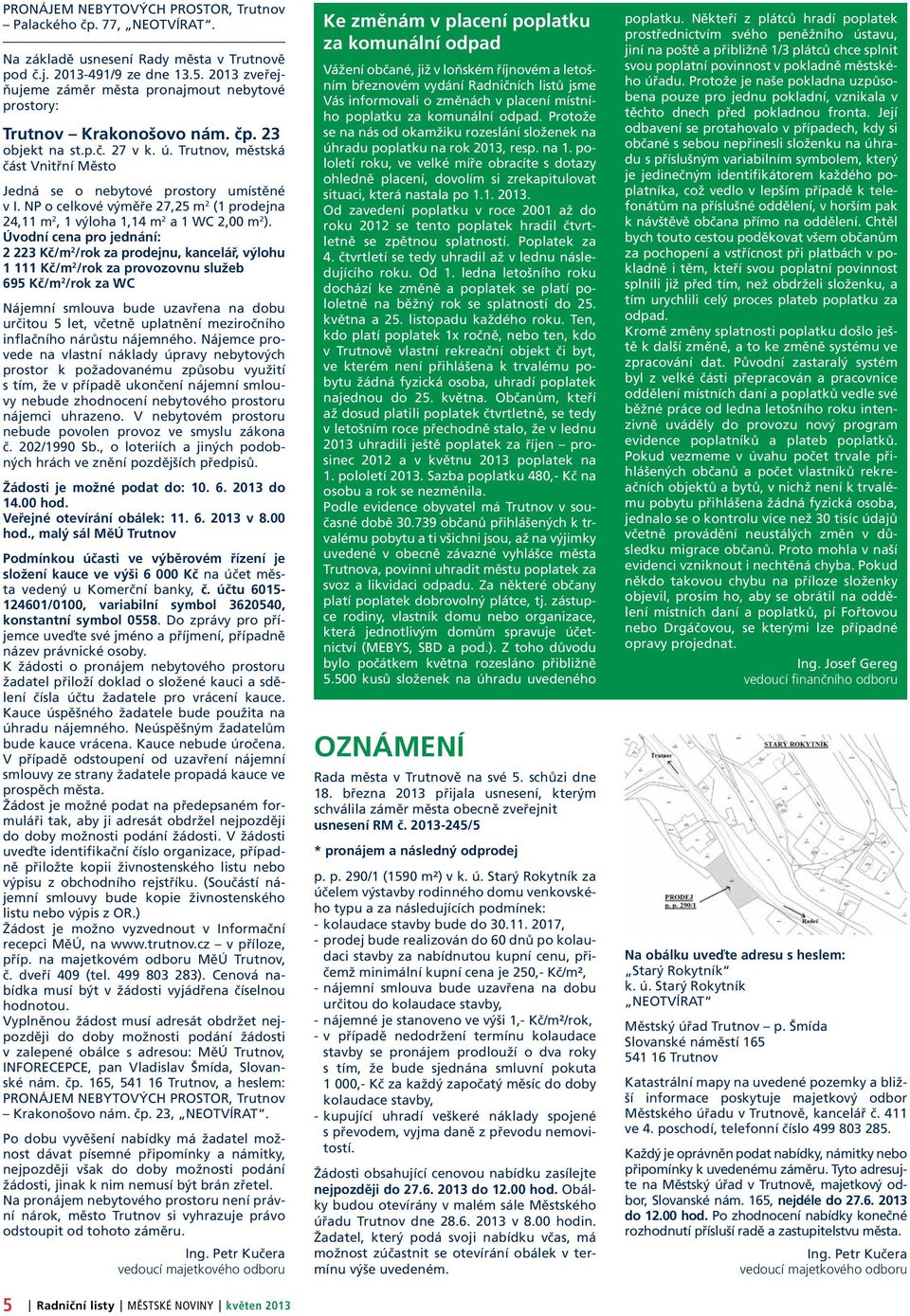 NP o celkové výměře 27,25 m 2 (1 prodejna 24,11 m 2, 1 výloha 1,14 m 2 a 1 WC 2,00 m 2 ).