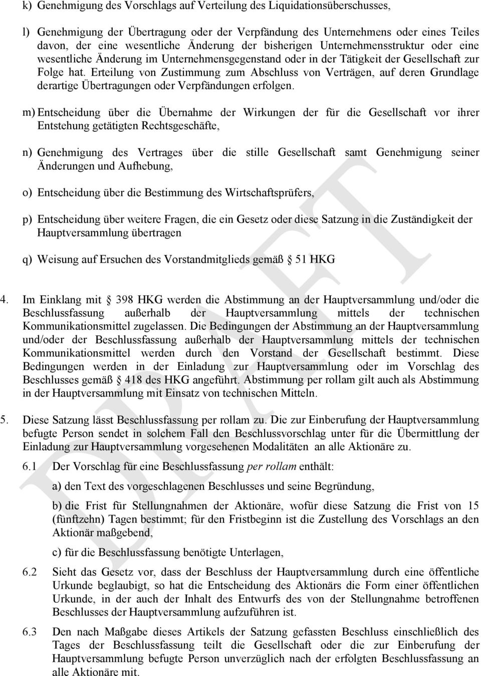 Erteilung von Zustimmung zum Abschluss von Verträgen, auf deren Grundlage derartige Übertragungen oder Verpfändungen erfolgen.