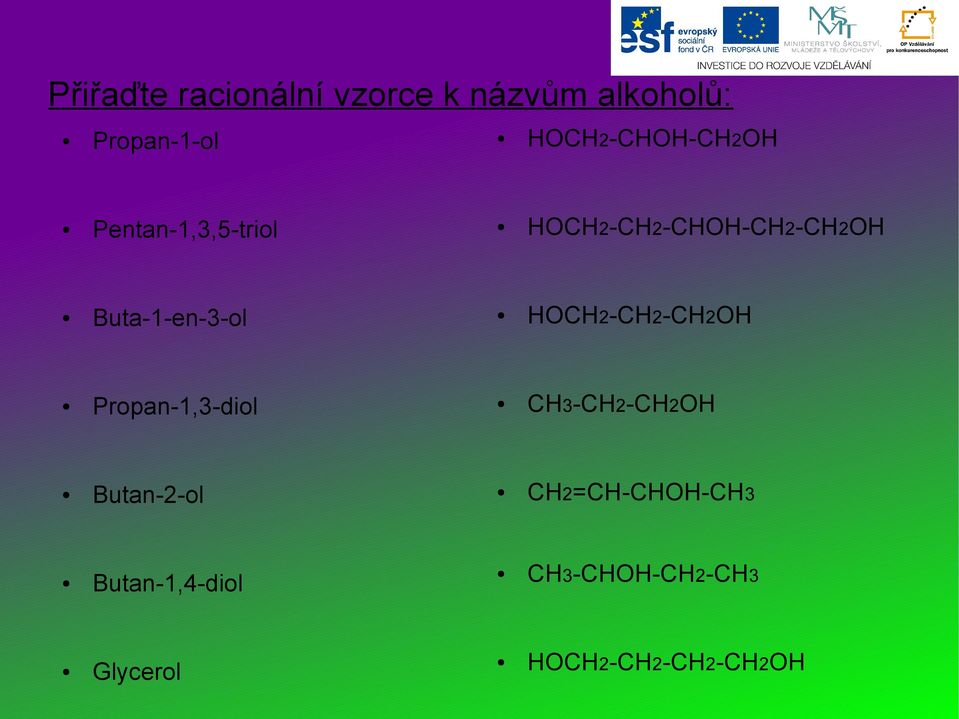 Buta-1-en-3-ol HOCH2-CH2-CH2OH Propan-1,3-diol CH3-CH2-CH2OH