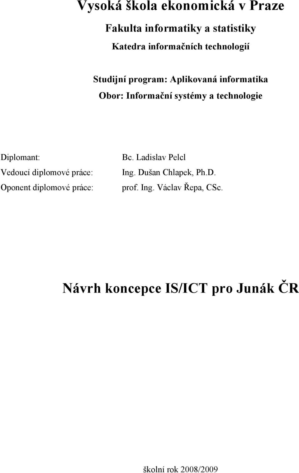 Diplomant: Vedoucí diplomové práce: Oponent diplomové práce: Bc. Ladislav Pelcl Ing.