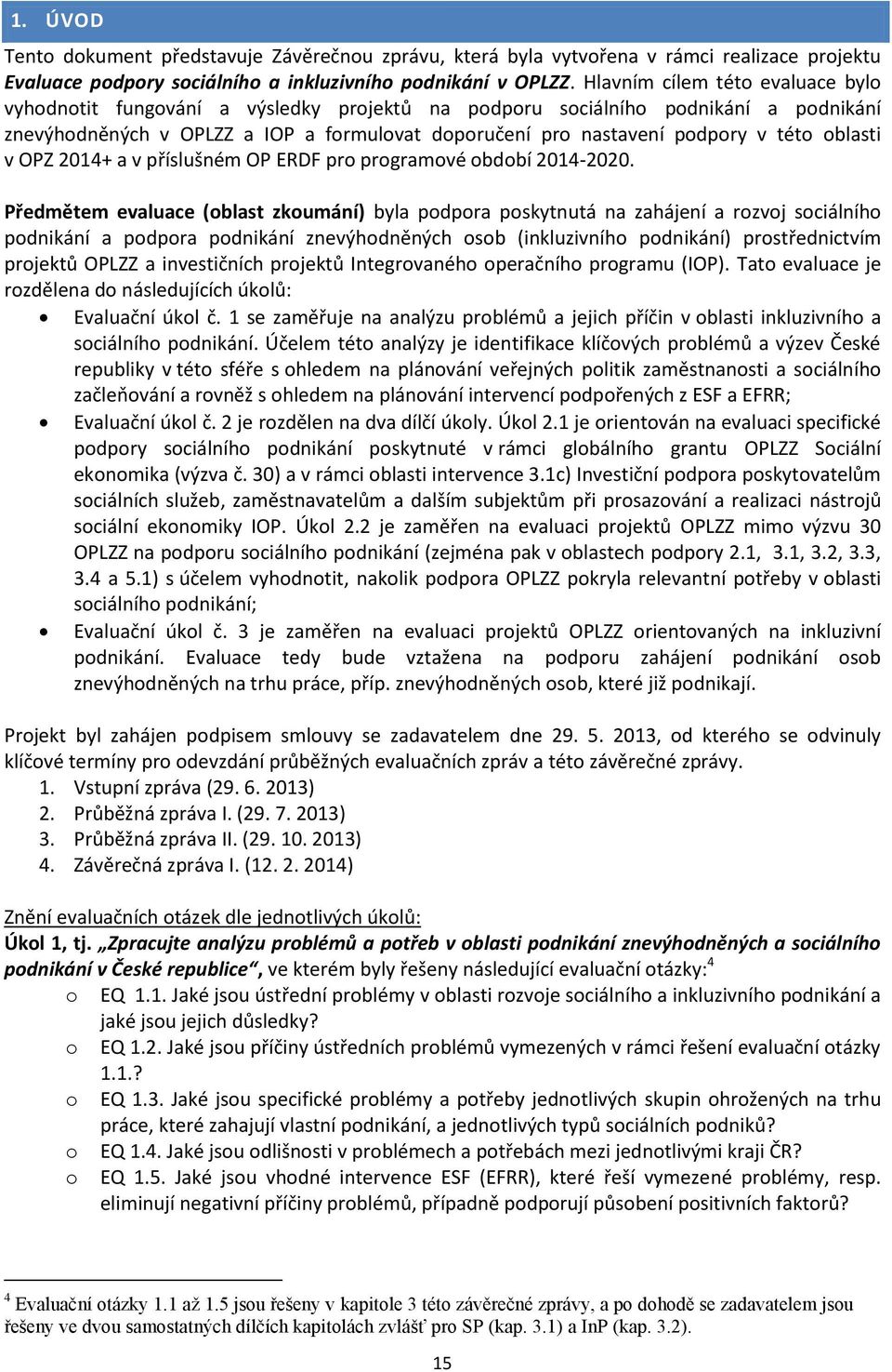 oblasti v OPZ 2014+ a v příslušném OP ERDF pro programové období 2014-2020.