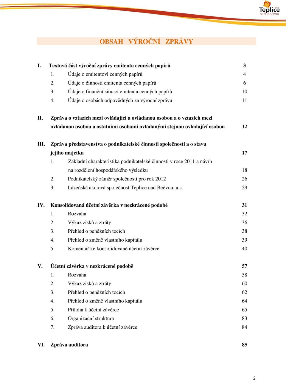 Zpráva o vztazích mezi ovládající a ovládanou osobou a o vztazích mezi ovládanou osobou a ostatními osobami ovládanými stejnou ovládající osobou 12 III.