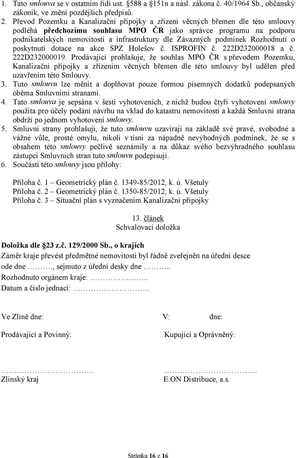 Závazných podmínek Rozhodnutí o poskytnutí dotace na akce SPZ Holešov č. ISPROFIN č. 222D23218 a č. 222D23219.