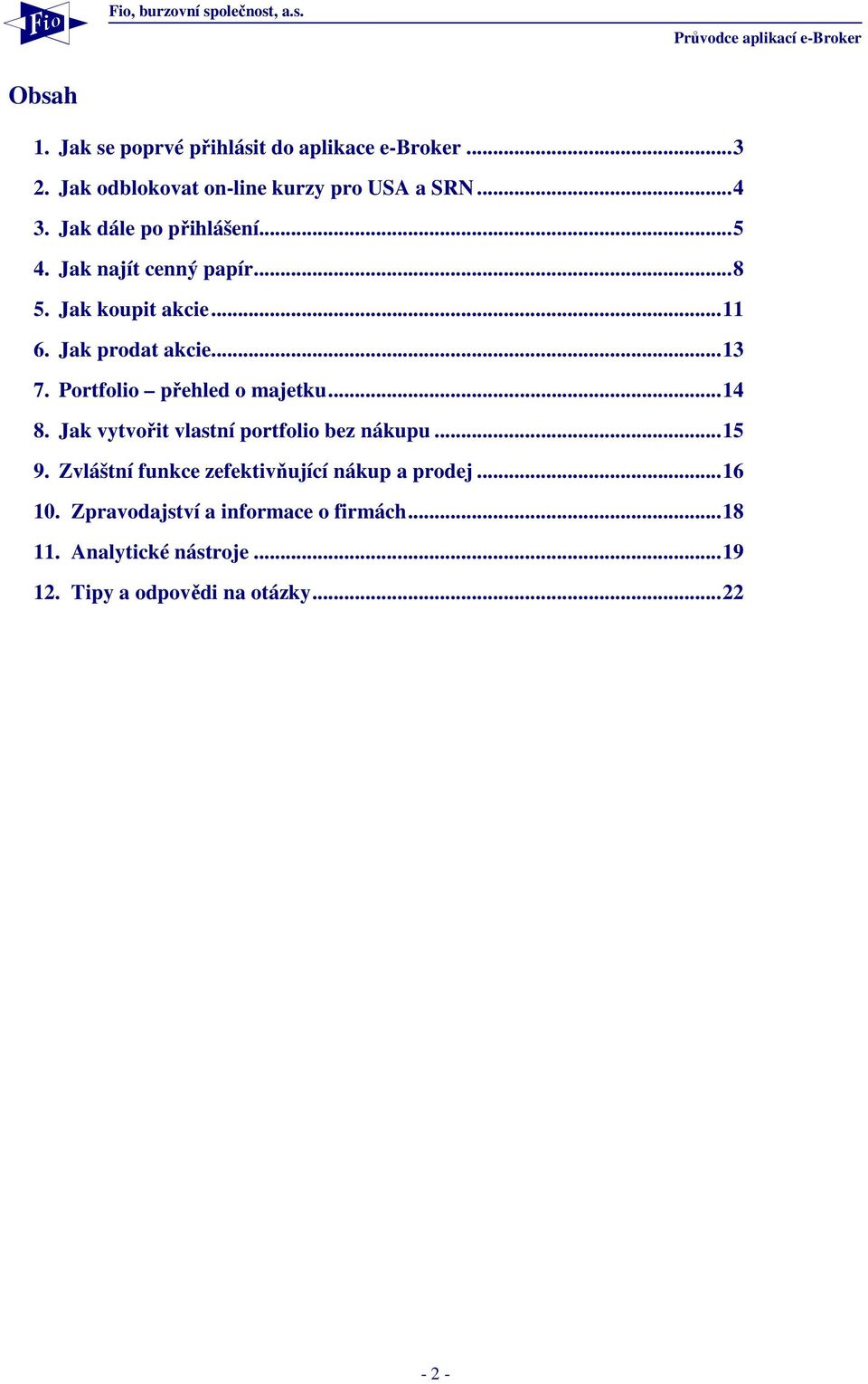 Portfolio přehled o majetku...14 8. Jak vytvořit vlastní portfolio bez nákupu...15 9.