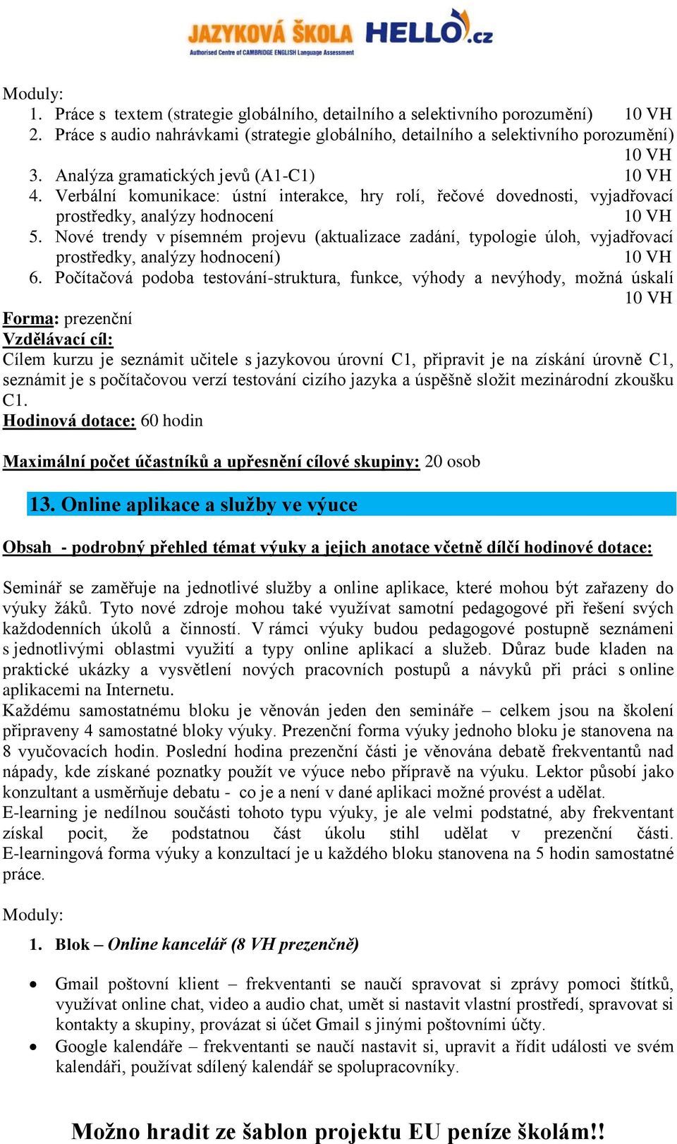 Nové trendy v písemném projevu (aktualizace zadání, typologie úloh, vyjadřovací prostředky, analýzy hodnocení) 6.