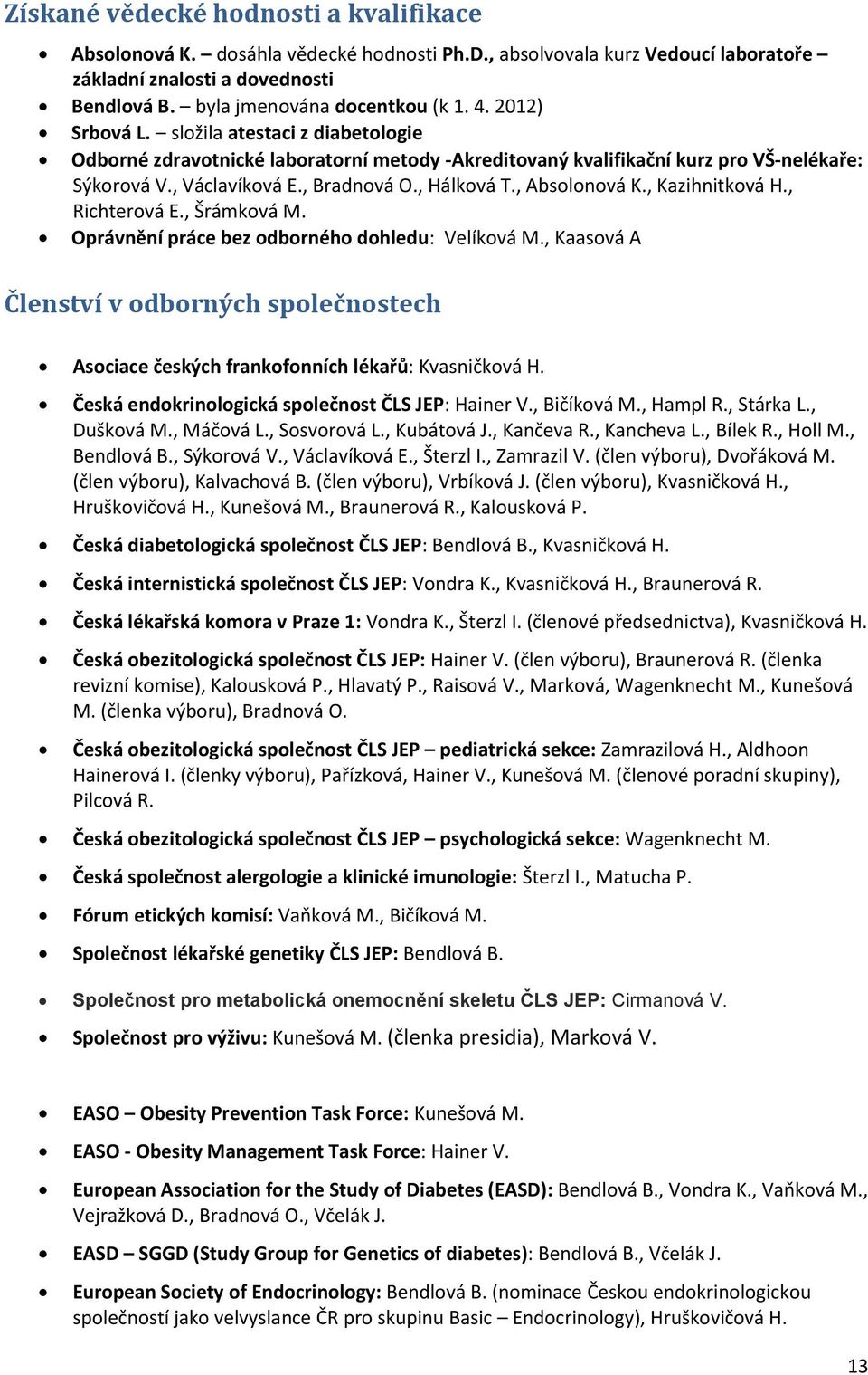 , Absolonová K., Kazihnitková H., Richterová E., Šrámková M. Oprávnění práce bez odborného dohledu: Velíková M.