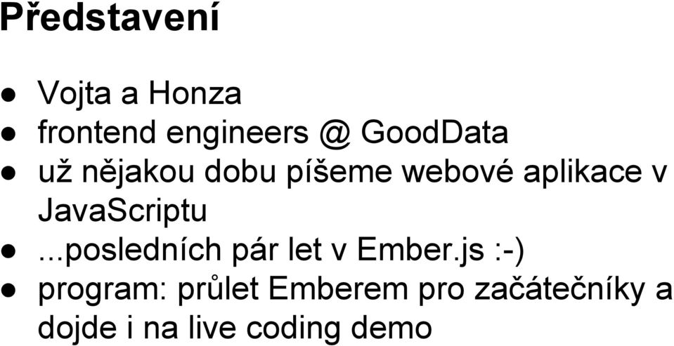 JavaScriptu...posledních pár let v Ember.