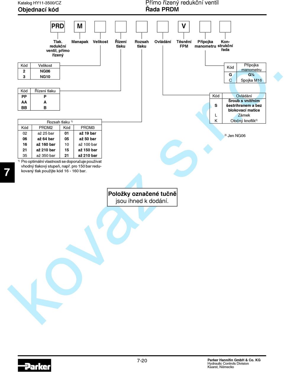 až 350 bar 21 až 210 bar Velikost 1) Pro optimální vlastnosti se doporučuje používat vhodný tlakový stupeň, např. pro 150 bar redukovaný tlak použijte kód 16-160 bar.