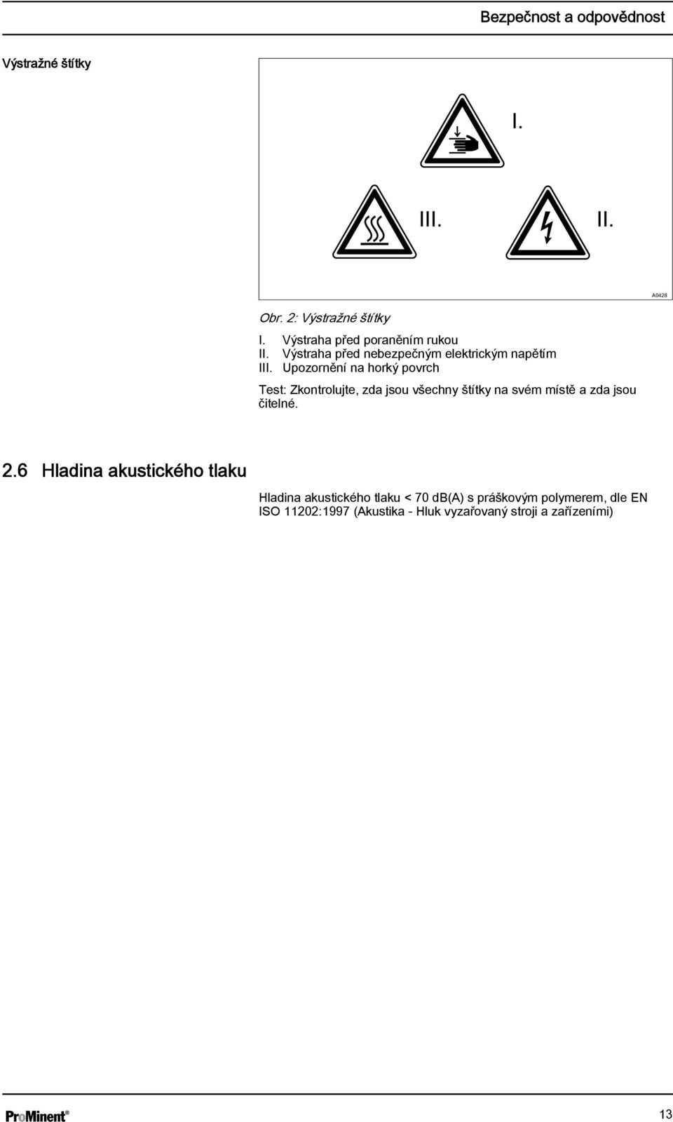 Upozornění na horký povrch Test: Zkontrolujte, zda jsou všechny štítky na svém místě a zda jsou čitelné. 2.