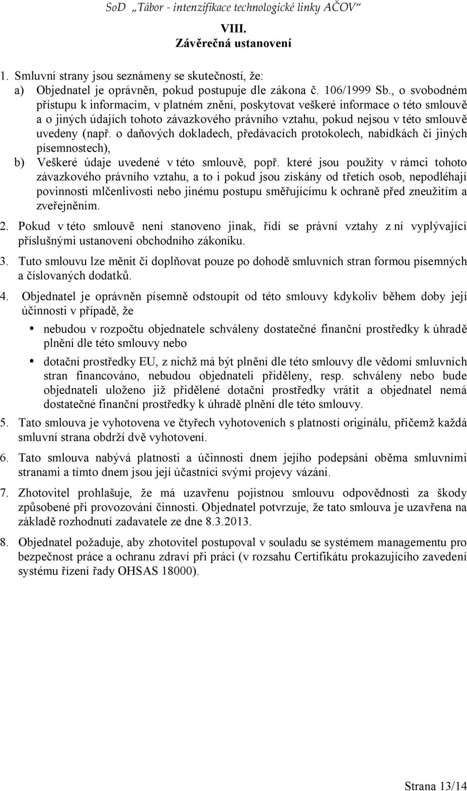 o daňových dokladech, předávacích protokolech, nabídkách či jiných písemnostech), b) Veškeré údaje uvedené v této smlouvě, popř.