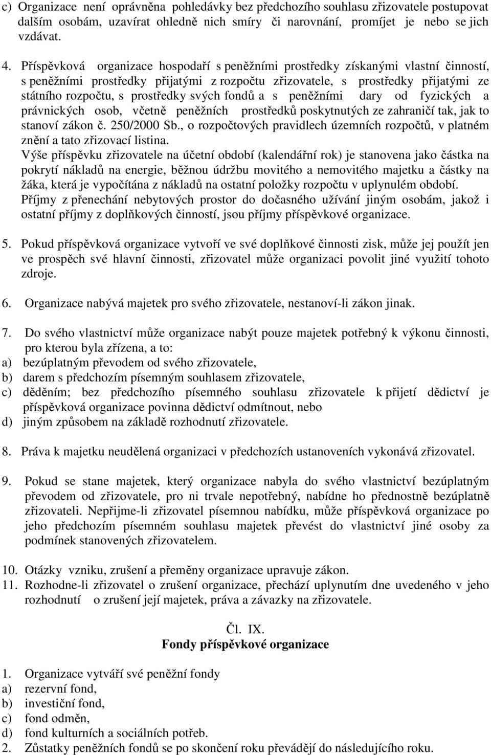 svých fondů a s peněžními dary od fyzických a právnických osob, včetně peněžních prostředků poskytnutých ze zahraničí tak, jak to stanoví zákon č. 250/2000 Sb.