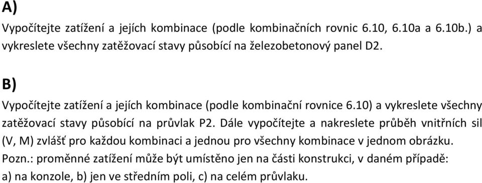 B) Vypočítejte zatížení a jejích kombinace (podle kombinační rovnice 6.10) a vykreslete všechny zatěžovací stavy působící na průvlak P2.