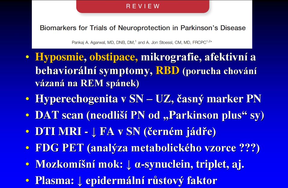 (neodliší PN od Parkinson plus sy) DTI MRI - FA v SN (černém jádře) FDG PET (analýza