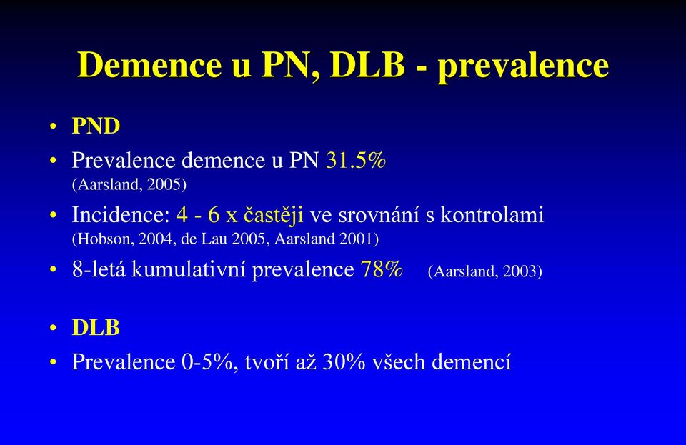 kontrolami (Hobson, 2004, de Lau 2005, Aarsland 2001) 8-letá