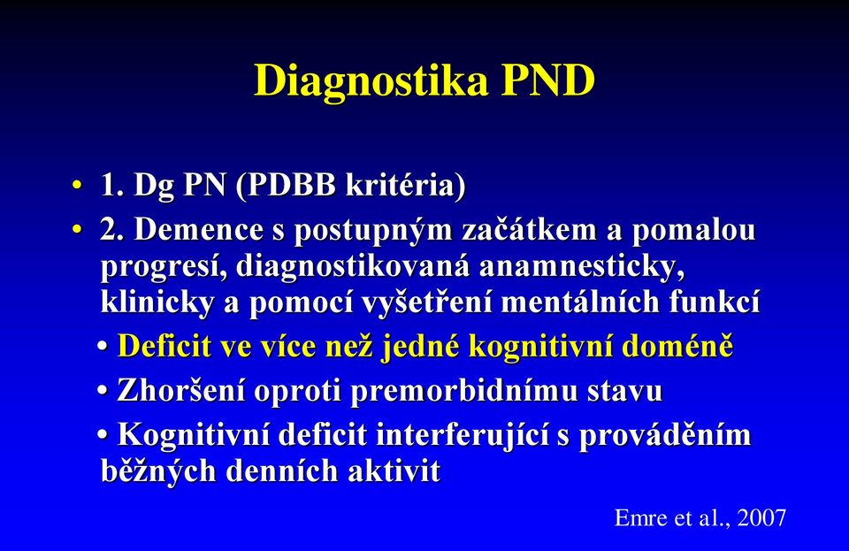 klinicky a pomocí vyšetření mentálních funkcí Deficit ve více než jedné kognitivní