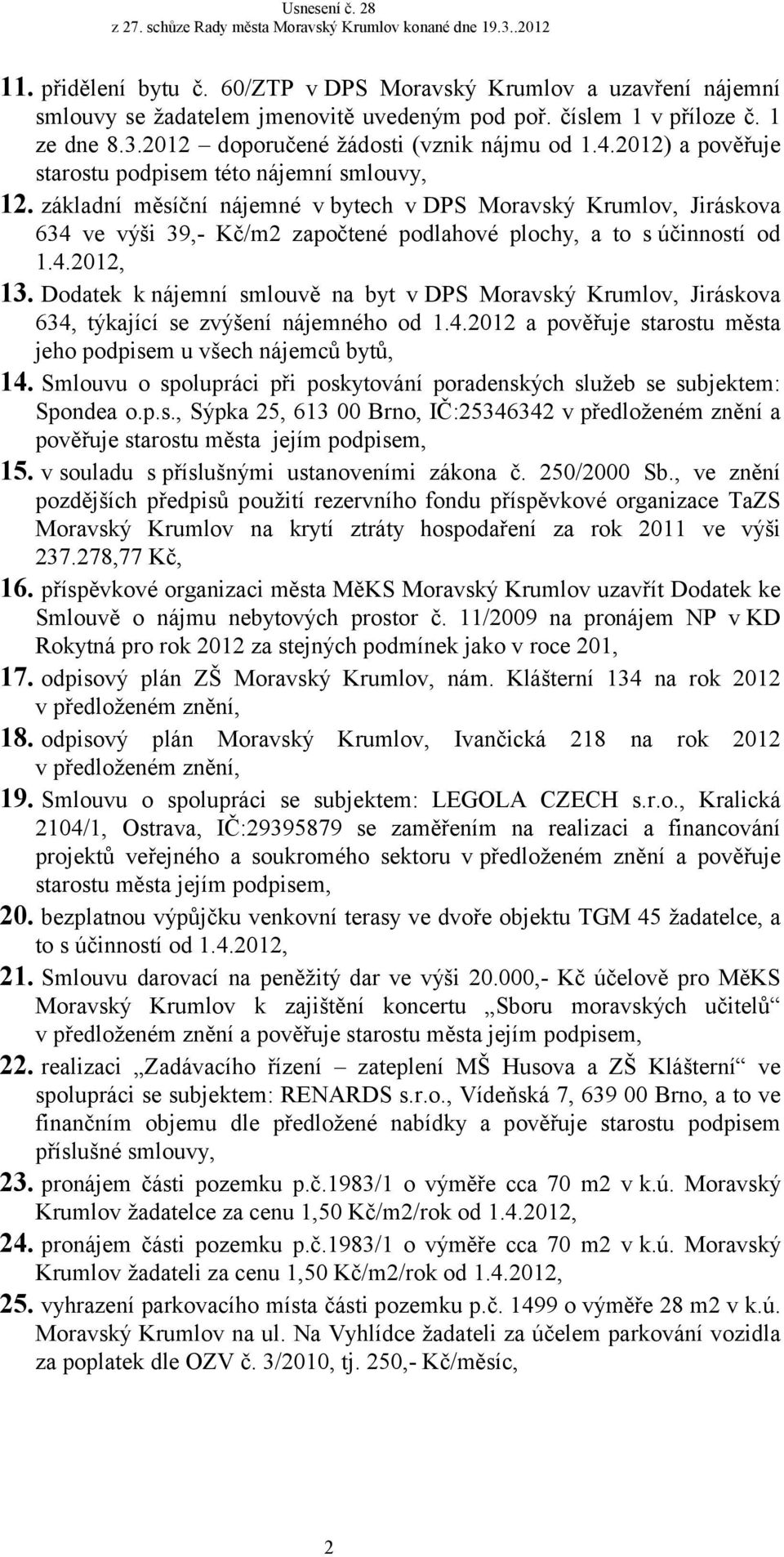 základní měsíční nájemné v bytech v DPS Moravský Krumlov, Jiráskova 634 ve výši 39,- Kč/m2 započtené podlahové plochy, a to s účinností od 1.4.2012, 13.