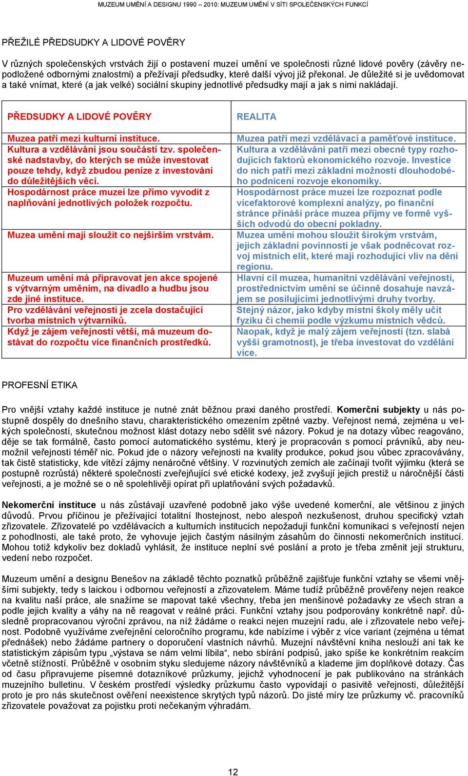 PŘEDSUDKY A LIDOVÉ POVĚRY Muzea patří mezi kulturní instituce. Kultura a vzdělávání jsou součástí tzv.