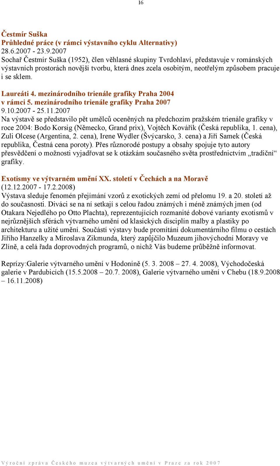 Laureáti 4. mezinárodního trienále grafiky Praha 2004 v rámci 5. mezinárodního trienále grafiky Praha 2007 9.10.2007-25.11.